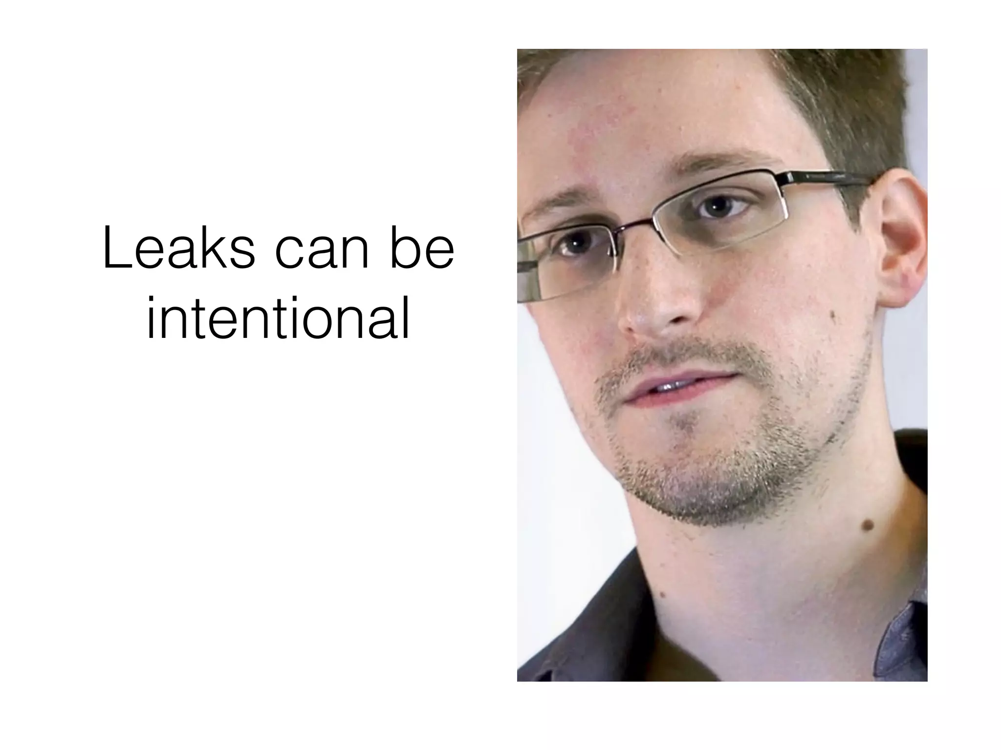 Leaks can be
intentional
 