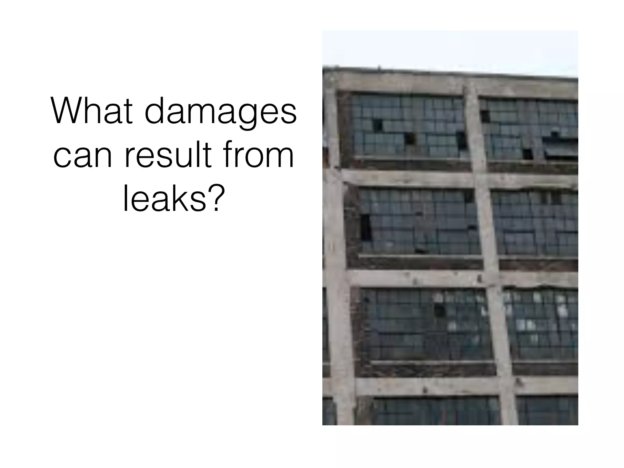 What damages
can result from
leaks?
 
