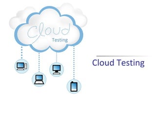 Cloud Testing

 