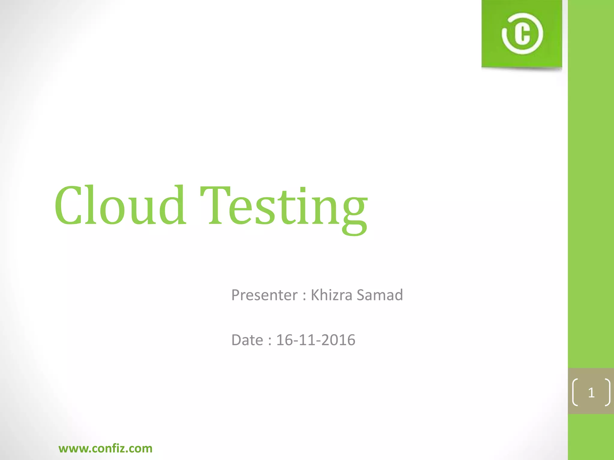 Presenter : Khizra Samad
Date : 16-11-2016
1
www.confiz.com
Cloud Testing
 