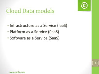 Cloud Data models
• Infrastructure as a Service (IaaS)
• Platform as a Service (PaaS)
• Software as a Service (SaaS)
www.confiz.com
7
 