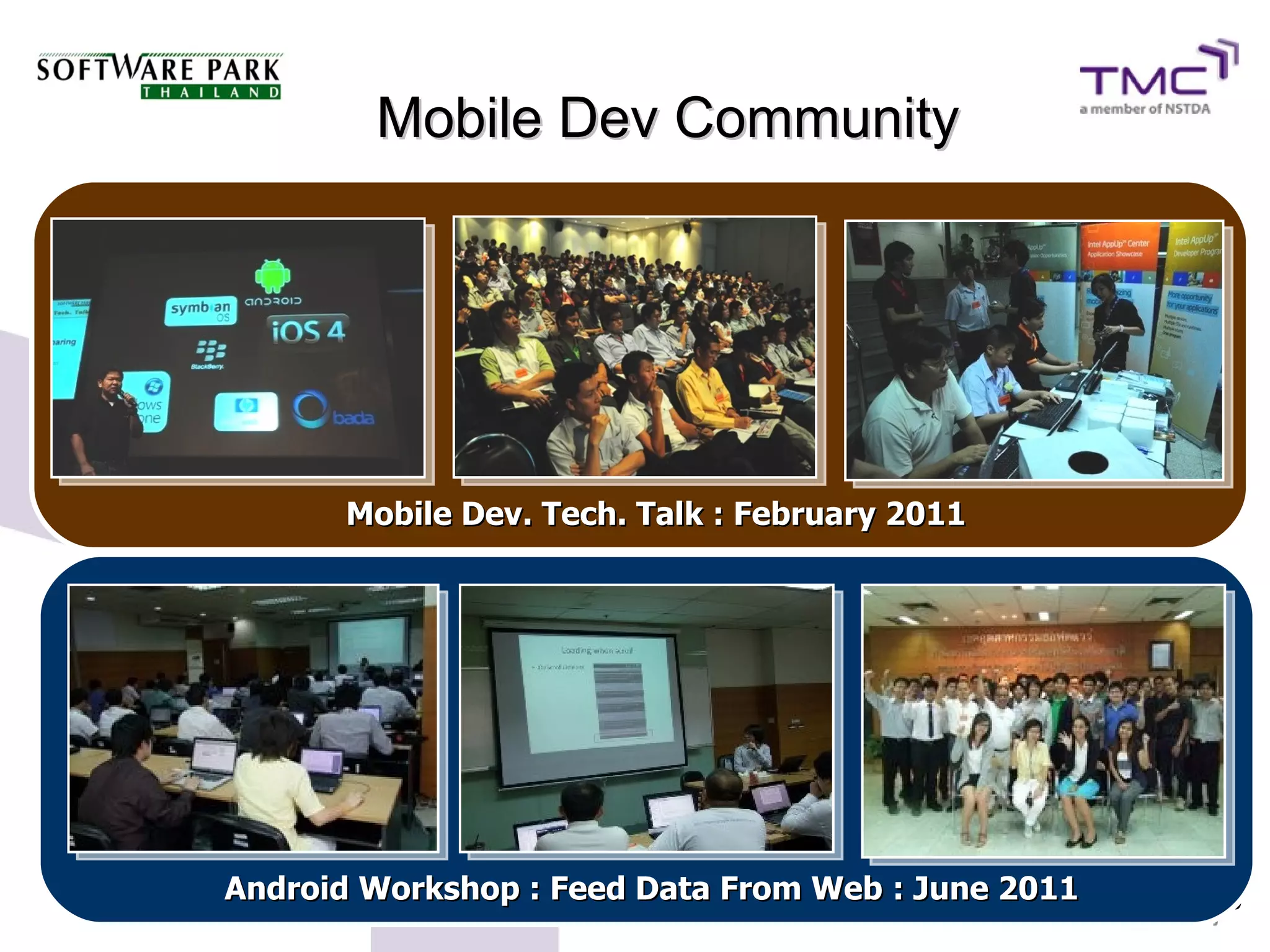 Mobile Dev Community




      Mobile Dev. Tech. Talk : February 2011




Android Workshop : Feed Data From Web : June 2011   10
 