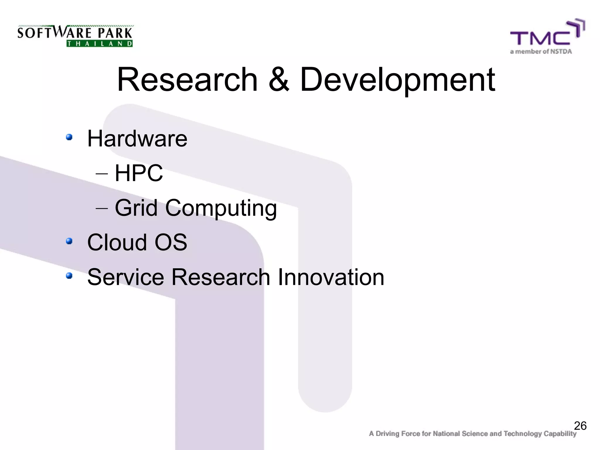 Research & Development
Hardware
 – HPC
 – Grid Computing
Cloud OS
Service Research Innovation




                              26
 