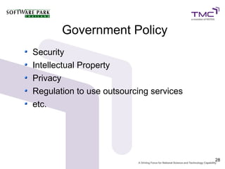Government Policy
Security
Intellectual Property
Privacy
Regulation to use outsourcing services
etc.




                                         28
 