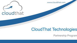 CloudThat Technologies
Partnership Program
 