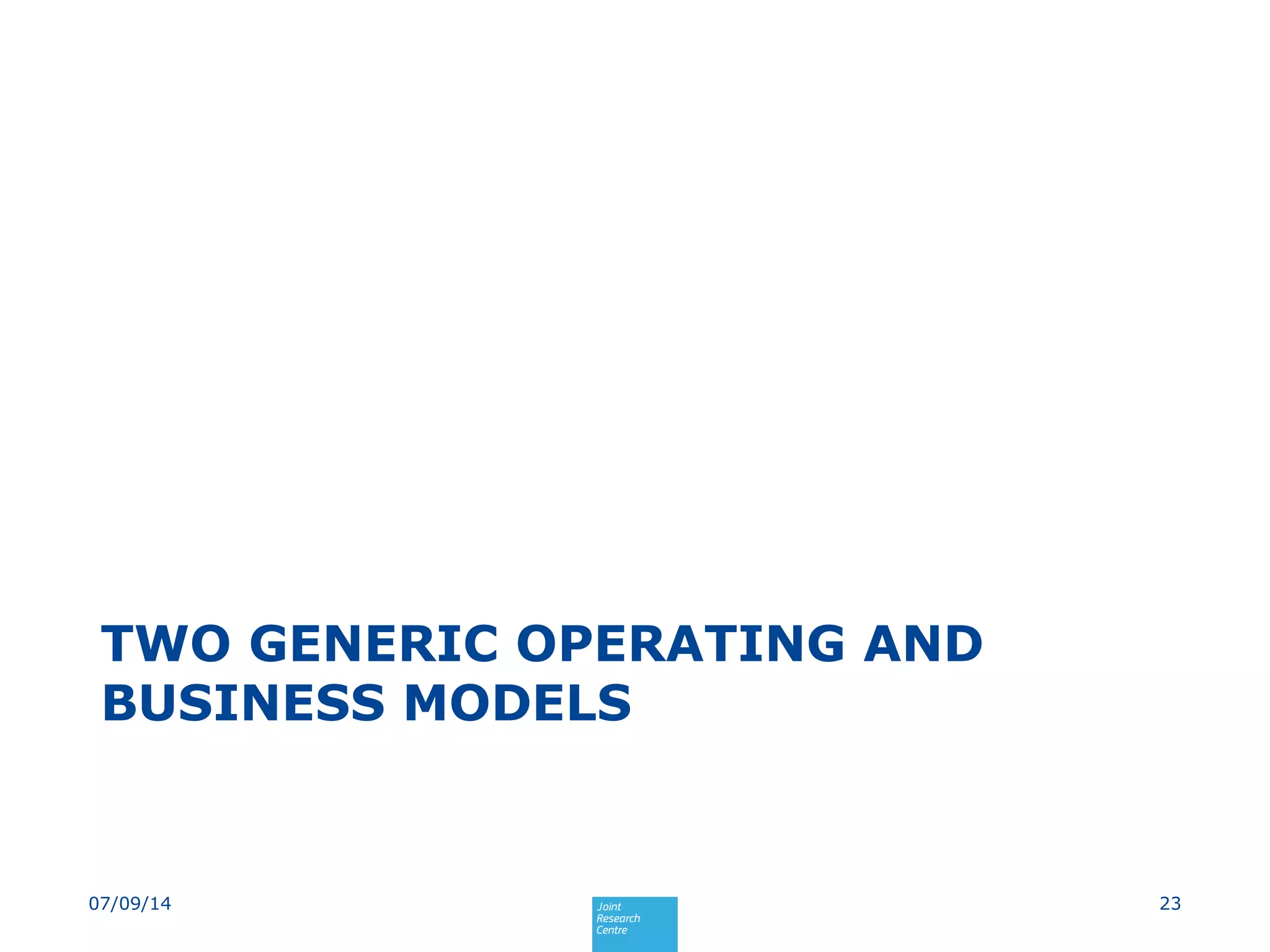 TWO GENERIC OPERATING AND
BUSINESS MODELS
2307/09/14
 