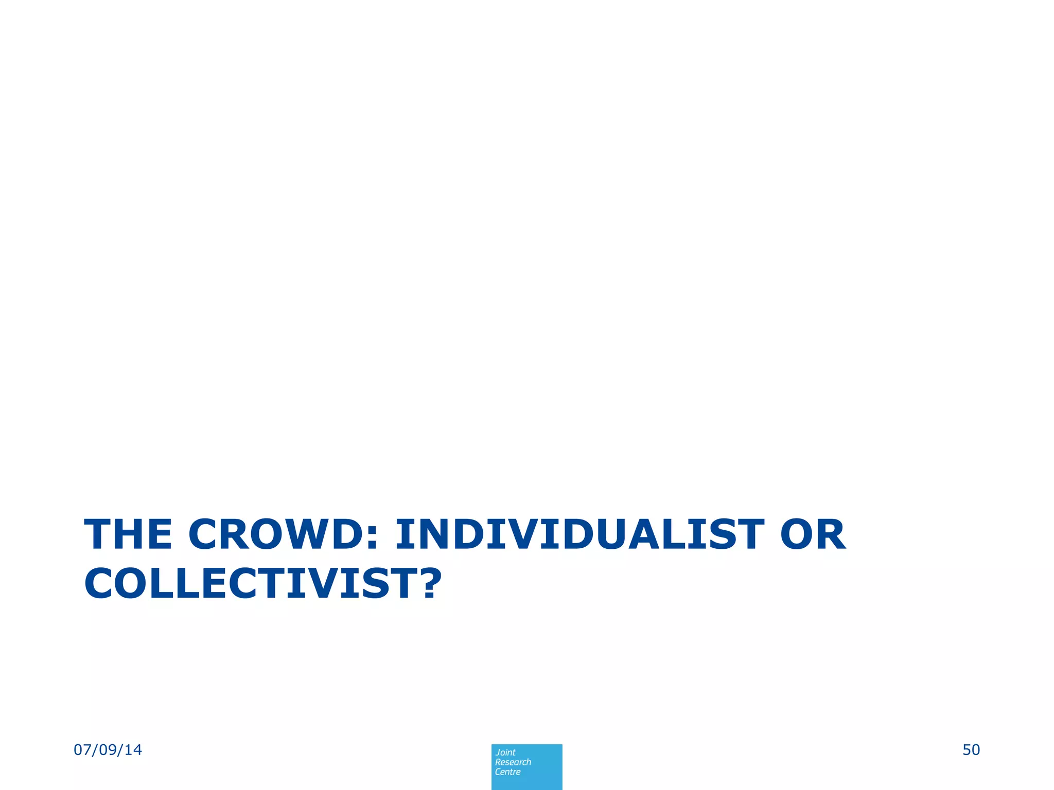 THE CROWD: INDIVIDUALIST OR
COLLECTIVIST?
5007/09/14
 