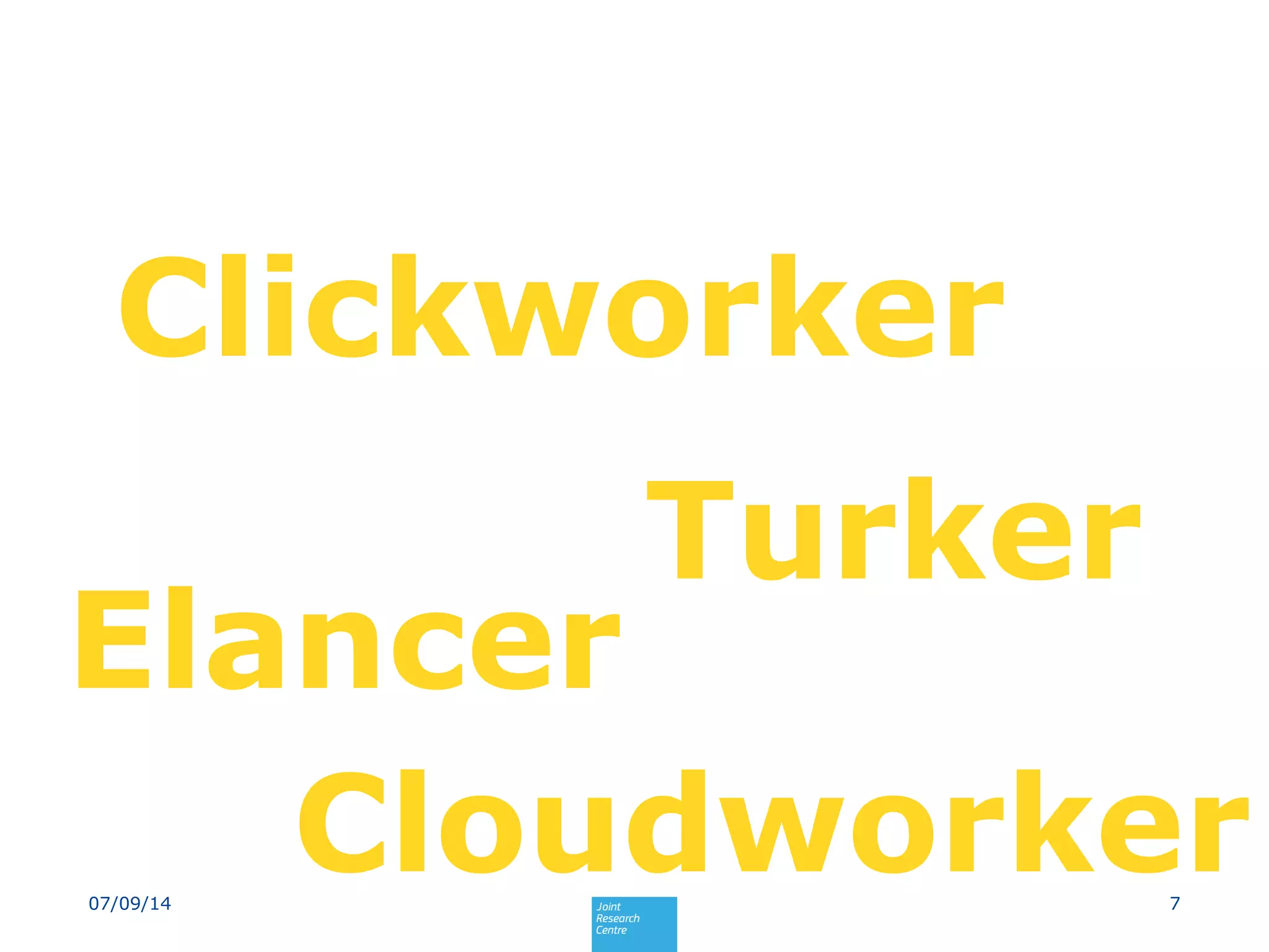 707/09/14
Clickworker
Elancer
Turker
Cloudworker
 
