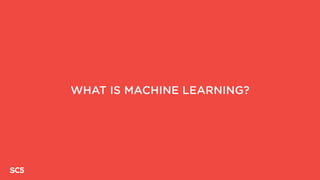 WHAT IS MACHINE LEARNING?
 