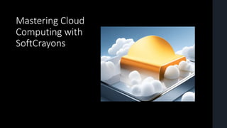 Mastering Cloud
Computing with
SoftCrayons
 