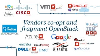 Vendors co-opt and
fragment OpenStack
 