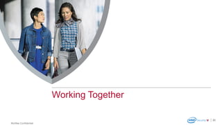 McAfee Confidential
20
Working Together
 