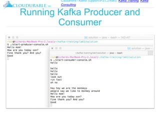 Cassandra / Kafka Support in EC2/AWS. Kafka Training, Kafka
Consulting
™
Running Kafka Producer and
Consumer
 