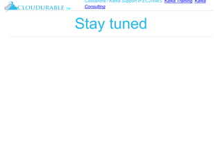Cassandra / Kafka Support in EC2/AWS. Kafka Training, Kafka
Consulting
™
Stay tuned
 