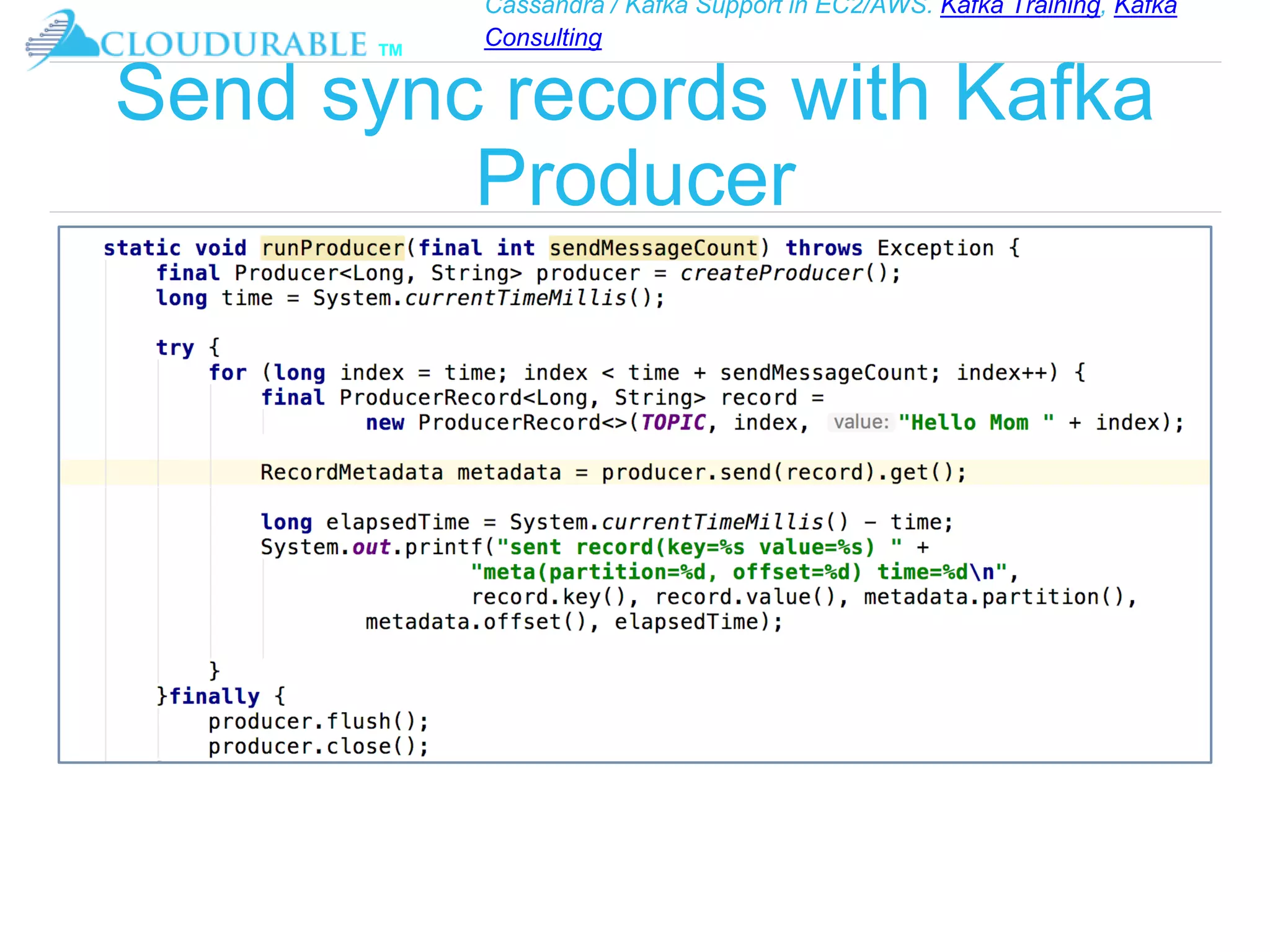 Cassandra / Kafka Support in EC2/AWS. Kafka Training, Kafka
Consulting
™
Send sync records with Kafka
Producer
 