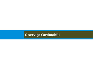 O serviço Cardmobili