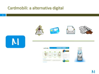 Cardmobili: a alternativa digital5