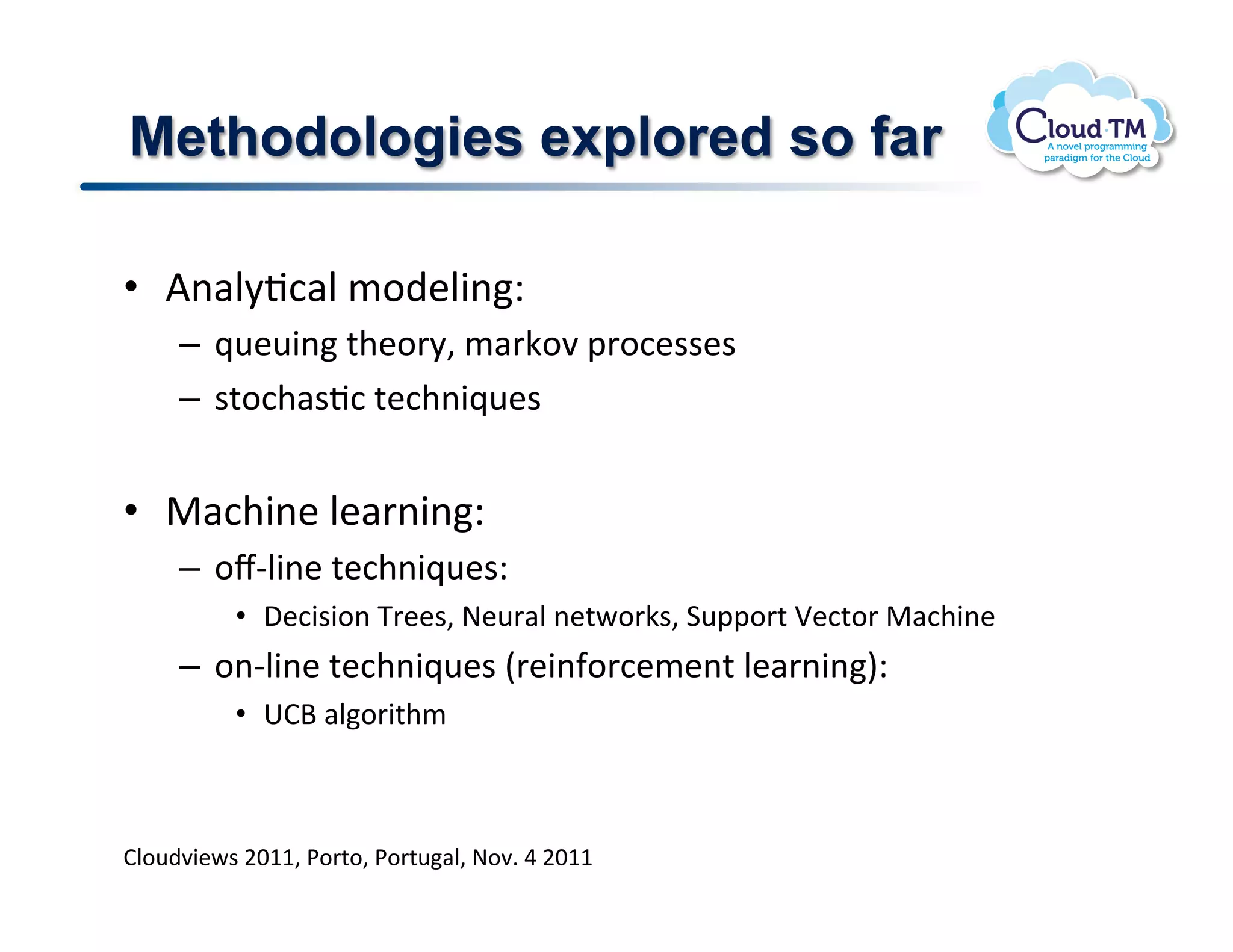 Methodologies explored so far

•  V(#N8J:#N!/.)&N3(Q!
     –  _<&<3(!%+&.'8>!/#'X.7!2'.:&$$&$!
     –  $%.:+#$J:!%&:+(3_<&$!


•  "#:+3(&!N&#'(3(Q!
     –  .lCN3(&!%&:+(3_<&$Q!
          •  ,&:3$3.(!K'&&$>!@&<'#N!(&%P.'X$>!1<22.'%!n&:%.'!"#:+3(&!
     –  .(CN3(&!%&:+(3_<&$!E'&3(-.':&/&(%!N&#'(3(IQ!
          •  6Bd!#N.'3%+/!



BN.<)73&P$!FGMM>!*.'%.>!*.'%<#N>!@.7]!U!FGMM!
 