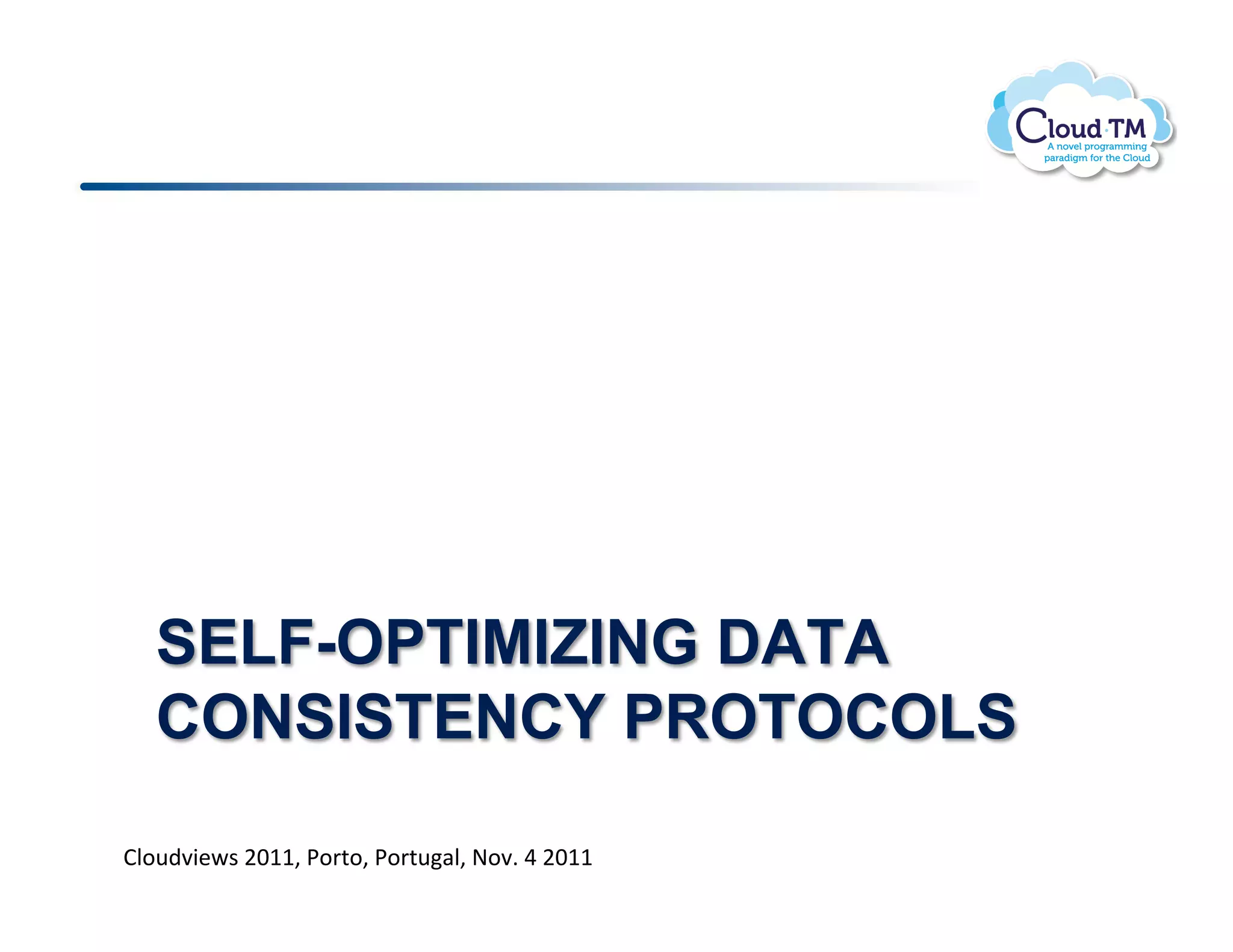 SELF-OPTIMIZING DATA
   CONSISTENCY PROTOCOLS

BN.<)73&P$!FGMM>!*.'%.>!*.'%<#N>!@.7]!U!FGMM!
 