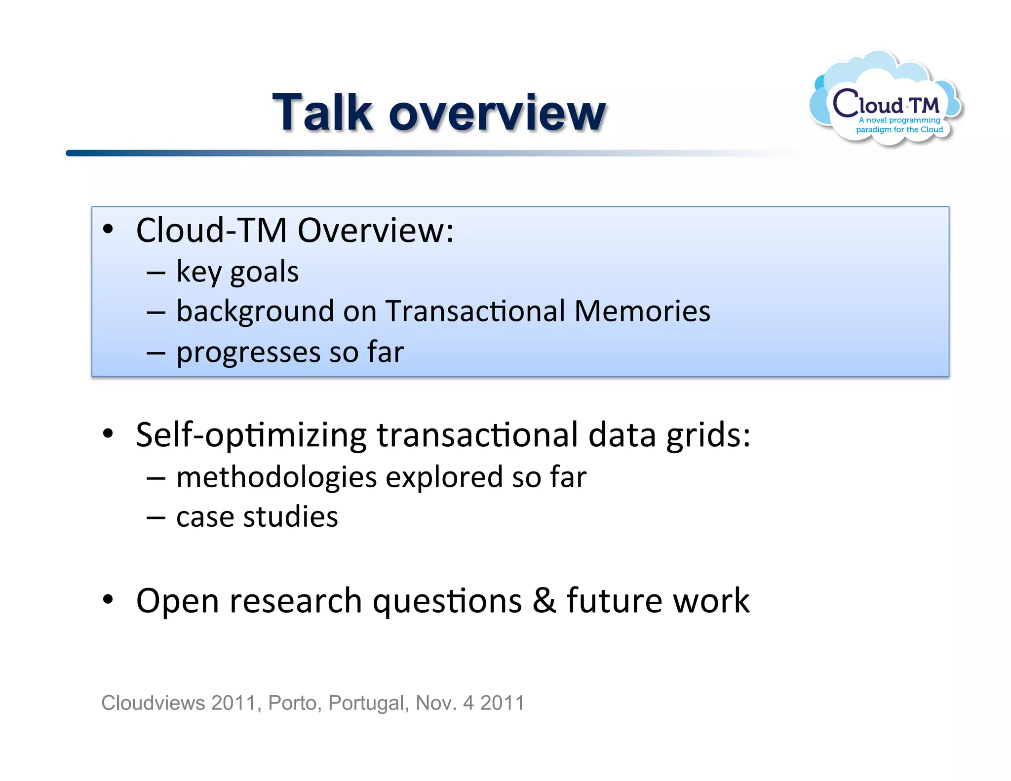 Talk overview

•  BN.<)CK"!^7&'73&PQ!
    –  X&8!.#N$!
    –  ;#:X'.<()!.(!K'#($#:J.(#N!"&/.'3&$!
    –  2'.'&$$&$!$.!-#'!

•  1&N-C.2J/343(!%'#($#:J.(#N!)#%#!'3)$Q!
    –  /&%+.).N.3&$!&[2N.'&)!$.!-#'!
    –  :#$&!$%<)3&$!

•  ^2&(!'&$&#':+!_<&$J.($!`!-<%<'&!P.'X!

Cloudviews 2011, Porto, Portugal, Nov. 4 2011
 