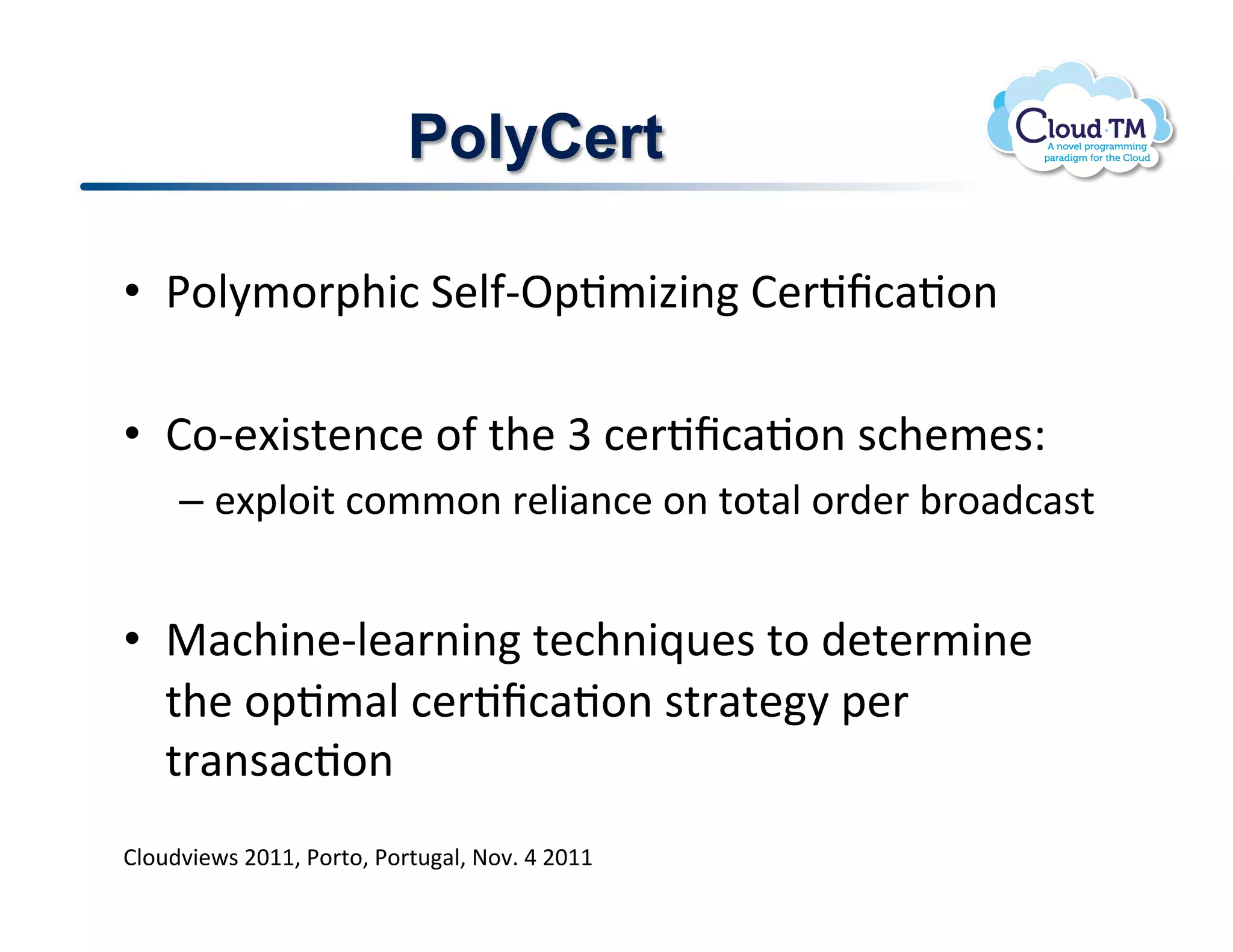 PolyCert

•  *.N8/.'2+3:!1&N-C^2J/343(!B&'Jf:#J.(!!

•  B.C&[3$%&(:&!.-!%+&!W!:&'Jf:#J.(!$:+&/&$Q!
     –  &[2N.3%!:.//.(!'&N3#(:&!.(!%.%#N!.')&'!;'.#):#$%!


•  "#:+3(&CN&#'(3(!%&:+(3_<&$!%.!)&%&'/3(&!
   %+&!.2J/#N!:&'Jf:#J.(!$%'#%&8!2&'!
   %'#($#:J.(!
BN.<)73&P$!FGMM>!*.'%.>!*.'%<#N>!@.7]!U!FGMM!
 