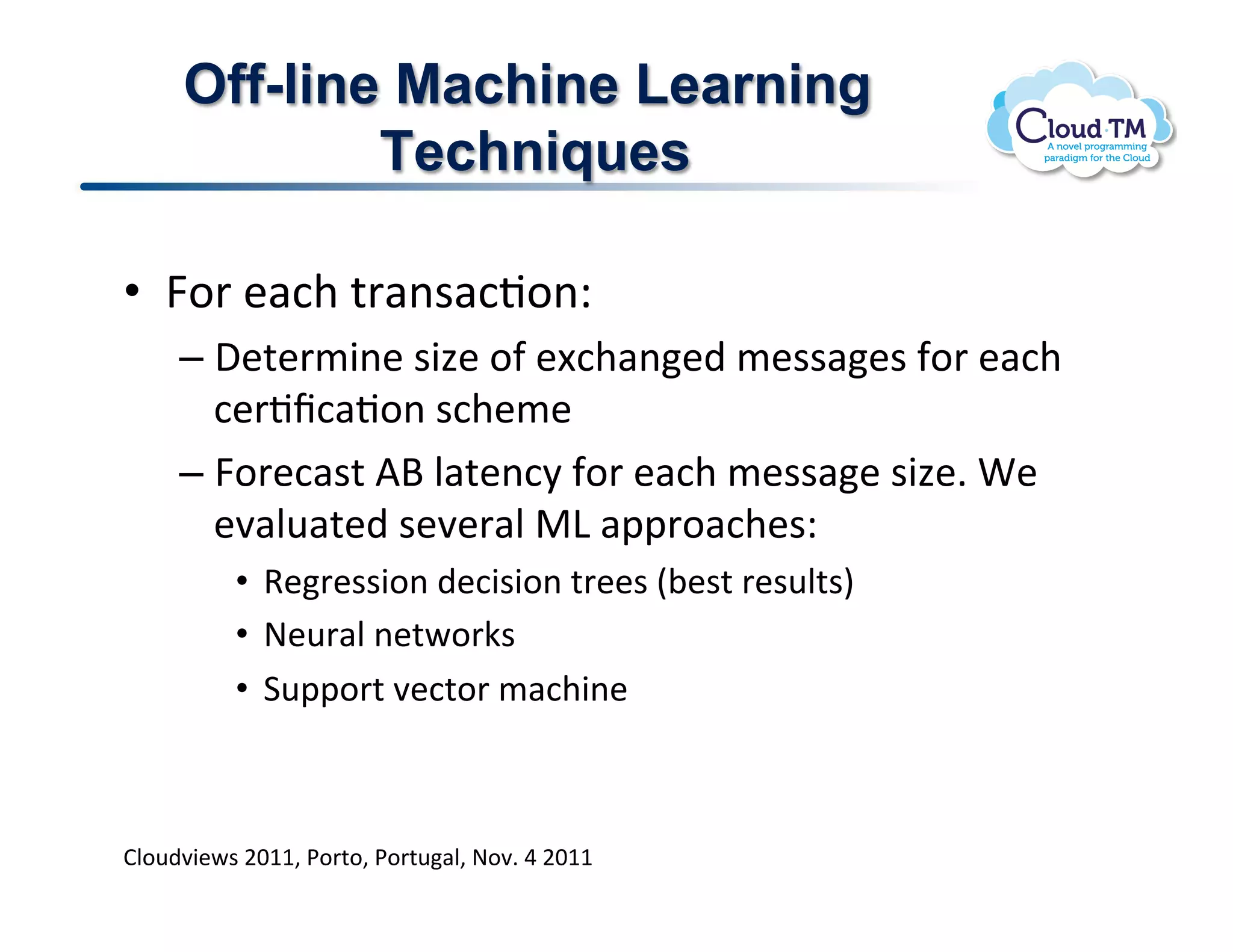 Off-line Machine Learning
             Techniques

•  R.'!&#:+!%'#($#:J.(Q!
     –  ,&%&'/3(&!$34&!.-!&[:+#(&)!/&$$#&$!-.'!&#:+!
        :&'Jf:#J.(!$:+&/&!
     –  R.'&:#$%!Vd!N#%&(:8!-.'!&#:+!/&$$#&!$34&]!u&!
        &7#N<#%&)!$&7&'#N!"D!#22'.#:+&$Q!
          •  9&'&$$3.(!)&:3$3.(!%'&&$!E;&$%!'&$<N%$I!!
          •  @&<'#N!(&%P.'X$!!
          •  1<22.'%!7&:%.'!/#:+3(&!



BN.<)73&P$!FGMM>!*.'%.>!*.'%<#N>!@.7]!U!FGMM!
 