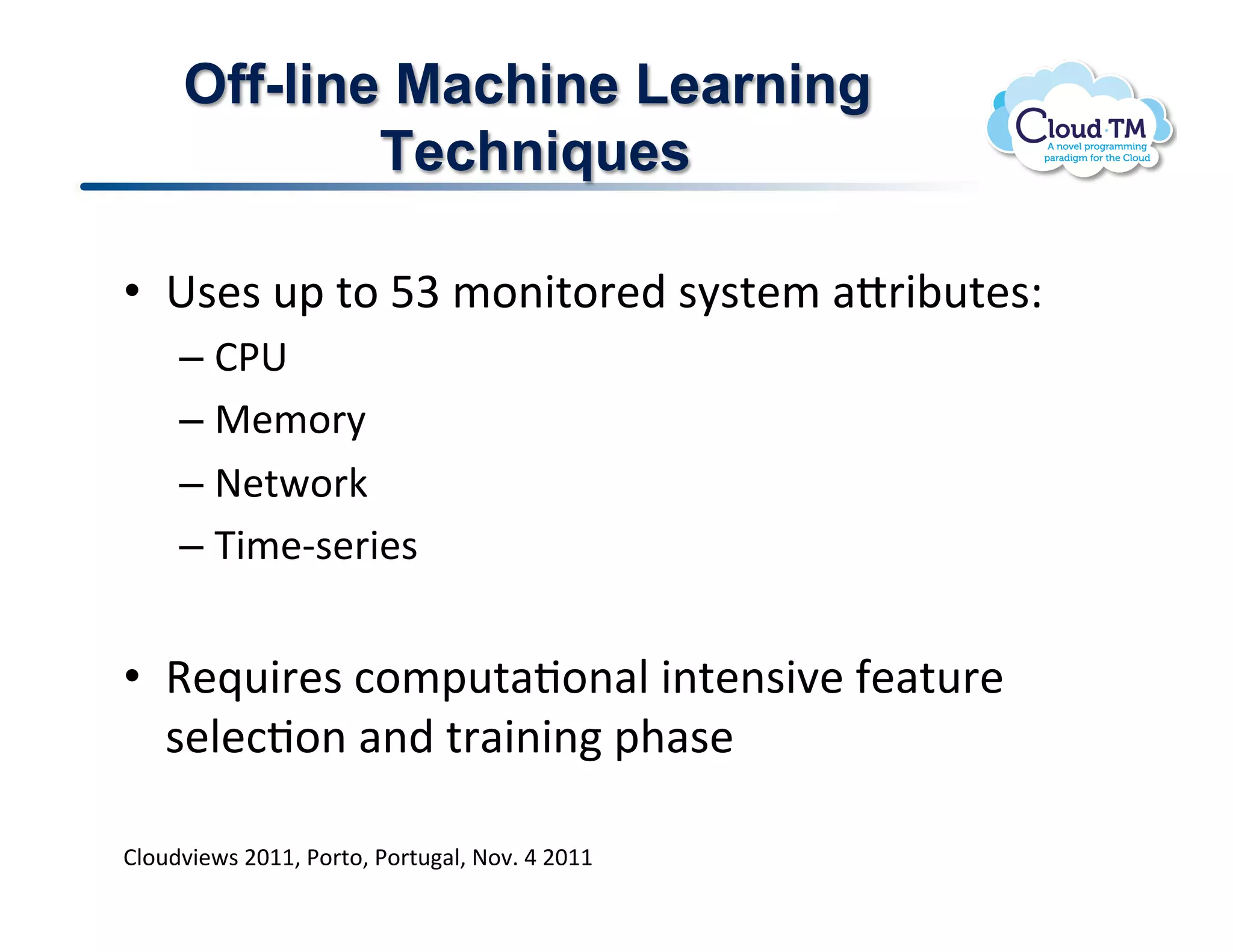 Off-line Machine Learning
             Techniques

•  6$&$!<2!%.!YW!/.(3%.'&)!$8$%&/!#o'3;<%&$Q!!
     –  B*6!
     –  "&/.'8!!
     –  @&%P.'X!!
     –  K3/&C$&'3&$!


•  9&_<3'&$!:./2<%#J.(#N!3(%&($37&!-&#%<'&!
   $&N&:J.(!#()!%'#3(3(!2+#$&!

BN.<)73&P$!FGMM>!*.'%.>!*.'%<#N>!@.7]!U!FGMM!
 