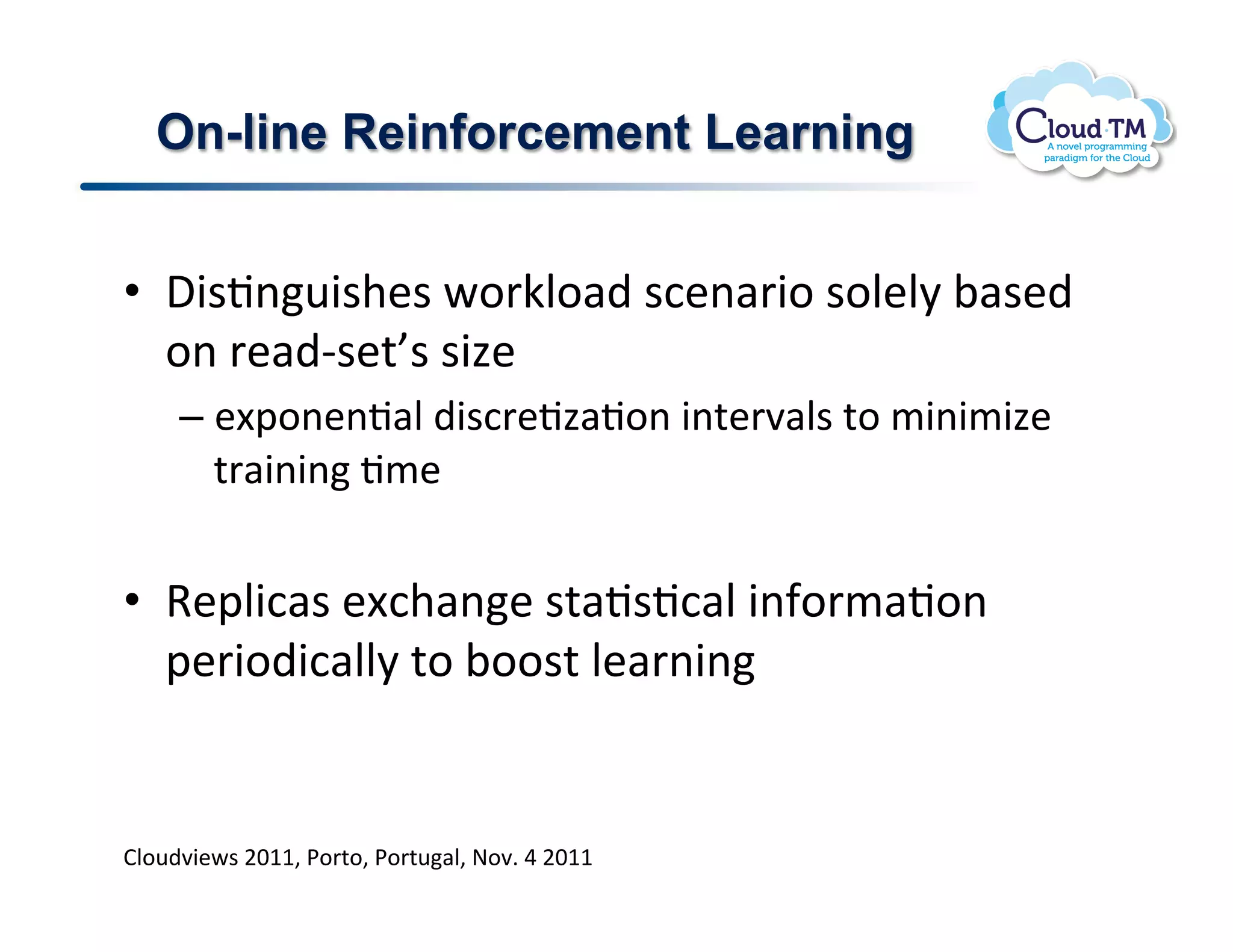 On-line Reinforcement Learning


•  ,3$J(<3$+&$!P.'XN.#)!$:&(#'3.!$.N&N8!;#$&)!
   .(!'&#)C$&%h$!$34&!
     –  &[2.(&(J#N!)3$:'&J4#J.(!3(%&'7#N$!%.!/3(3/34&!
        %'#3(3(!J/&!


•  9&2N3:#$!&[:+#(&!$%#J$J:#N!3(-.'/#J.(!
   2&'3.)3:#NN8!%.!;..$%!N&#'(3(!


BN.<)73&P$!FGMM>!*.'%.>!*.'%<#N>!@.7]!U!FGMM!
 