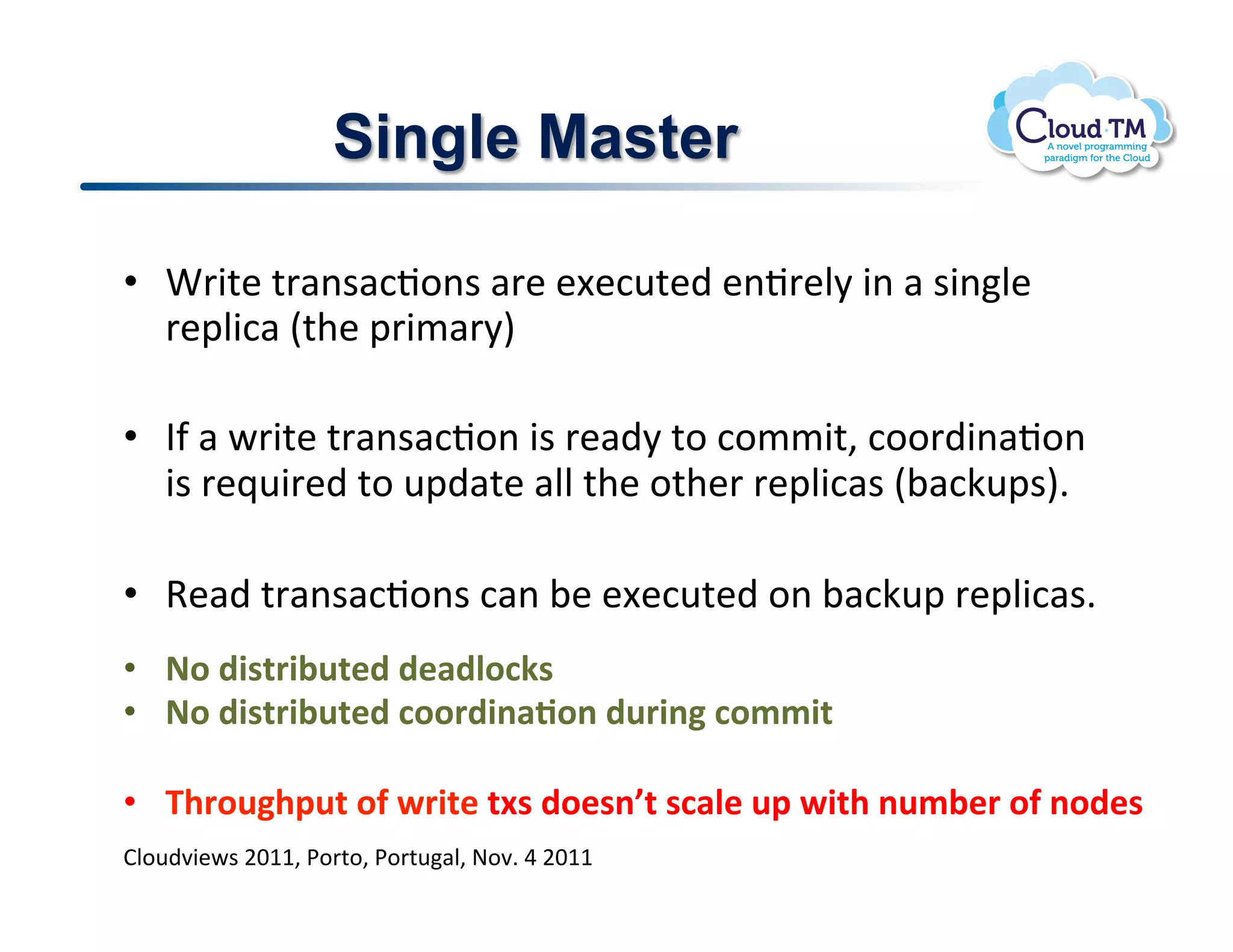 Single Master

•  u'3%&!%'#($#:J.($!#'&!&[&:<%&)!&(J'&N8!3(!#!$3(N&!
   '&2N3:#!E%+&!2'3/#'8I!

•  ?-!#!P'3%&!%'#($#:J.(!3$!'&#)8!%.!:.//3%>!:..')3(#J.(!
   3$!'&_<3'&)!%.!<2)#%&!#NN!%+&!.%+&'!'&2N3:#$!E;#:X<2$I]!

•  9&#)!%'#($#:J.($!:#(!;&!&[&:<%&)!.(!;#:X<2!'&2N3:#$]!
•  ;&.4*2/0*G5/"4.4"14#&3J2.
•  ;&.4*2/0*G5/"4.3&&04*,1(&,.450*,-.3&))*/.

•  K@0&5-@'5/.&$.H0*/"./I2.4&"2,L/.231#".5'.H*/@.,5)G"0.&$.,&4"2.
BN.<)73&P$!FGMM>!*.'%.>!*.'%<#N>!@.7]!U!FGMM!
 