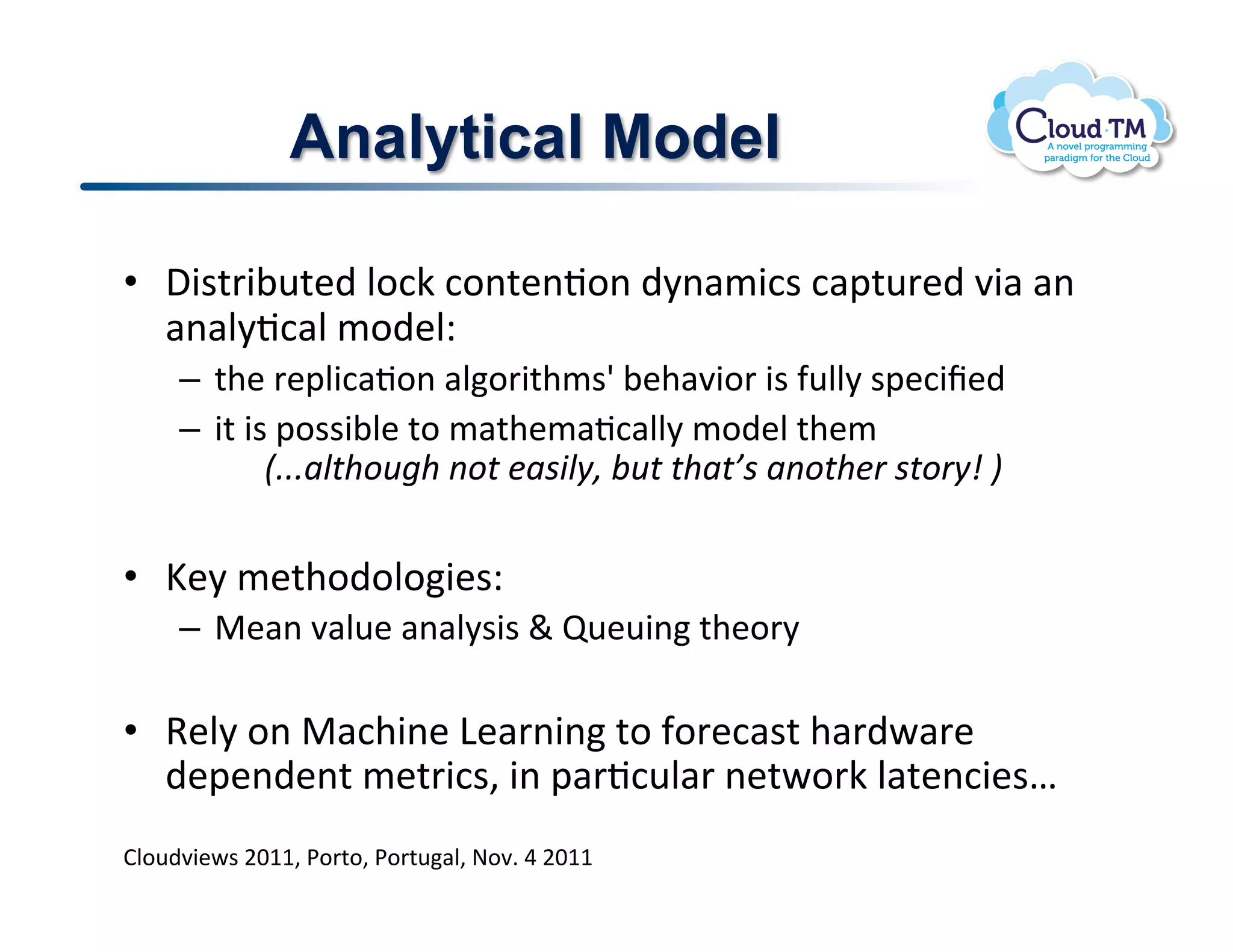 Analytical Model

•  ,3$%'3;<%&)!N.:X!:.(%&(J.(!)8(#/3:$!:#2%<'&)!73#!#(!
   #(#N8J:#N!/.)&NQ!
   –  %+&!'&2N3:#J.(!#N.'3%+/$w!;&+#73.'!3$!-<NN8!$2&:3f&)!
   –  3%!3$!2.$$3;N&!%.!/#%+&/#J:#NN8!/.)&N!%+&/!
      !!!!!!4'''5).!*+6!17*.10528)9:1;+.1.!5.<2157*.!0=12.*=9>1?1

•  z&8!/&%+.).N.3&$Q!
   –  "&#(!7#N<&!#(#N8$3$!`!b<&<3(!%+&.'8!

•  9&N8!.(!"#:+3(&!D&#'(3(!%.!-.'&:#$%!+#')P#'&!
    )&2&()&(%!/&%'3:$>!3(!2#'J:<N#'!(&%P.'X!N#%&(:3&$e!
!
BN.<)73&P$!FGMM>!*.'%.>!*.'%<#N>!@.7]!U!FGMM!
 