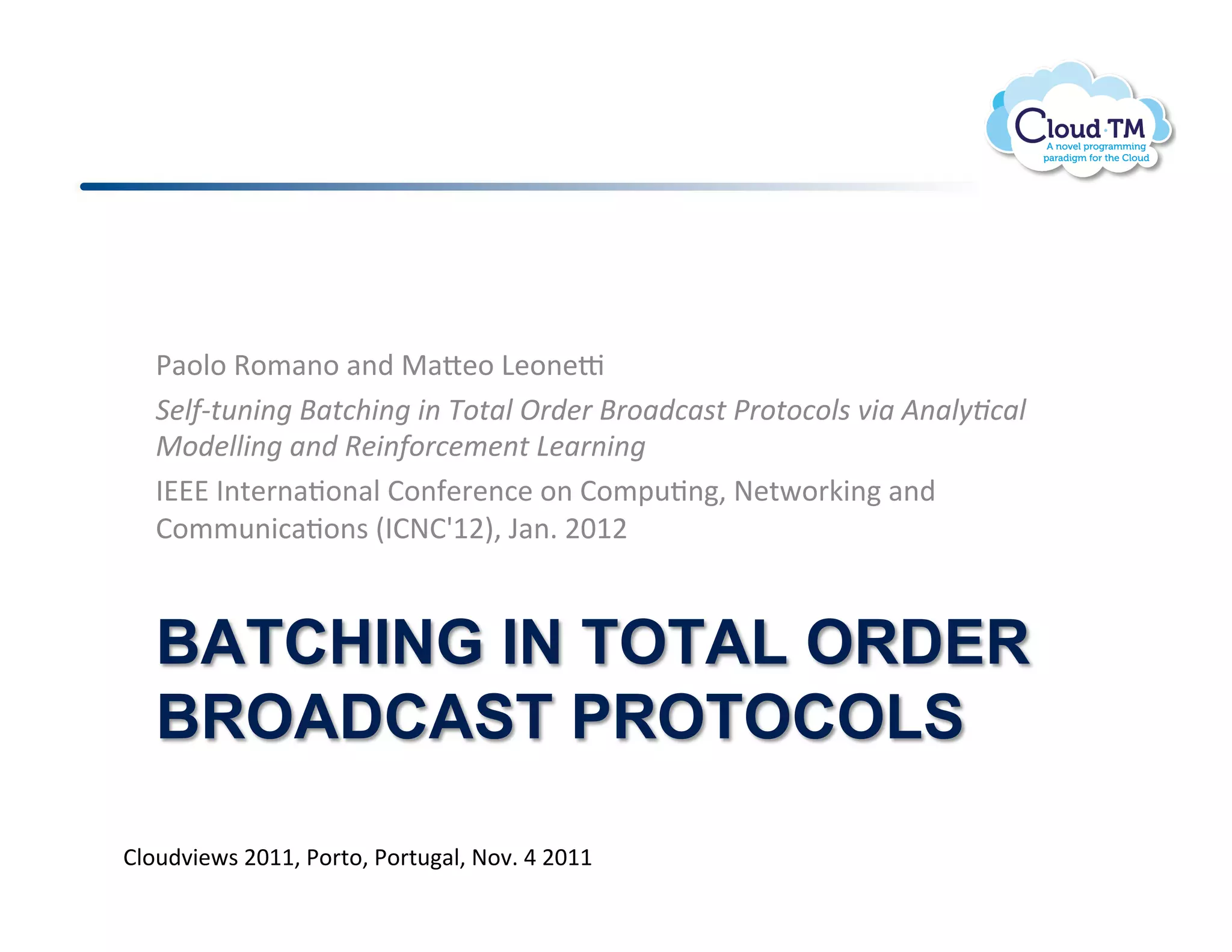 *#.N.!9./#(.!#()!"#o&.!D&.(&|!
   @0)A-.+78761B5.(!8761871C*.5)1D=,0=1B=*5,(52.1E=*.*(*)213851F75)9G(5)1
   H*,0))876157,1I087A*=(0/07.1J05=78761
   ?AAA!?(%&'(#J.(#N!B.(-&'&(:&!.(!B./2<J(>!@&%P.'X3(!#()!
   B.//<(3:#J.($!E?B@BwMFI>!T#(]!FGMF!
   !

   BATCHING IN TOTAL ORDER
   BROADCAST PROTOCOLS

BN.<)73&P$!FGMM>!*.'%.>!*.'%<#N>!@.7]!U!FGMM!
 