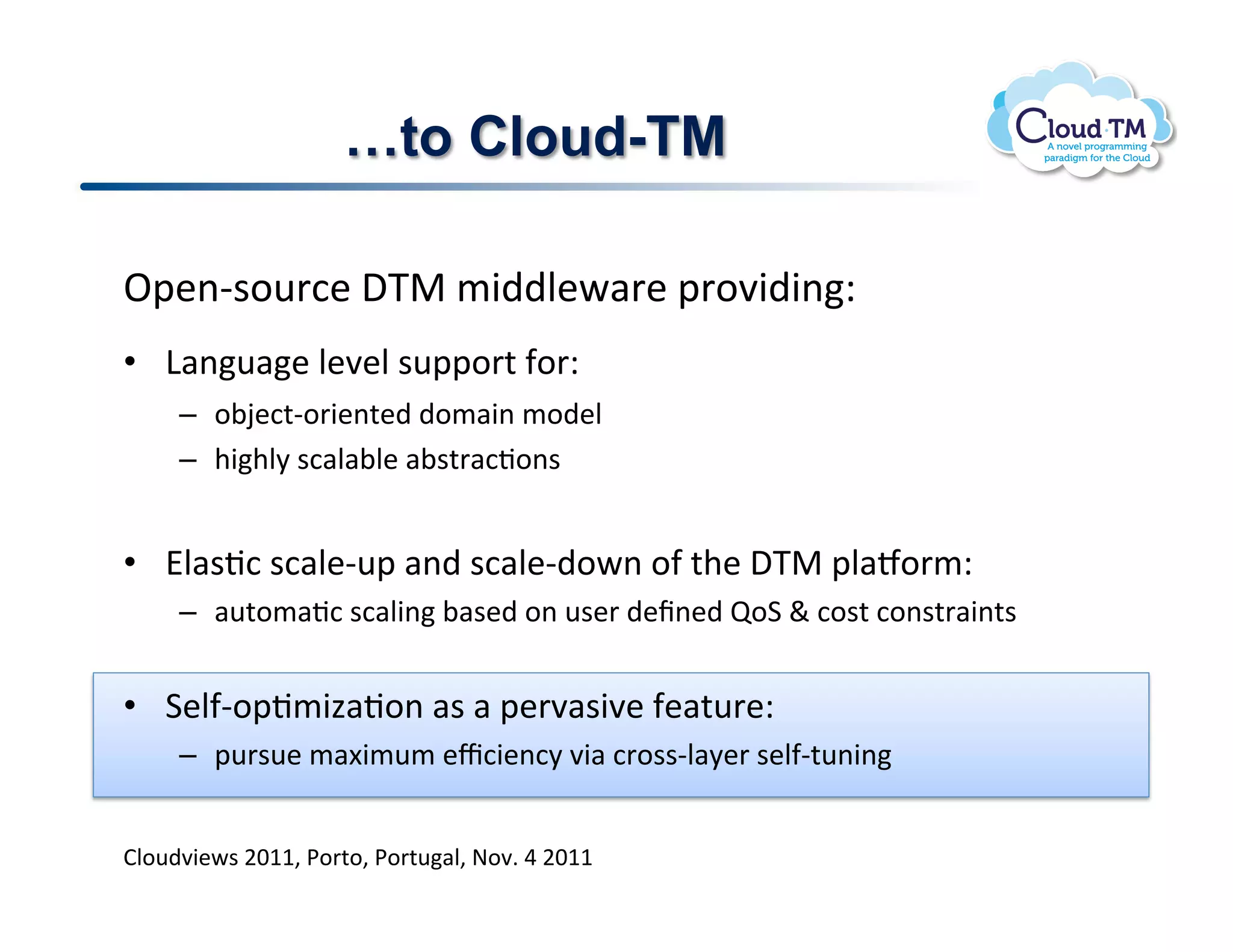 !to Cloud-TM

^2&(C$.<':&!,K"!/3))N&P#'&!2'.73)3(Q!
•  D#(<#&!N&7&N!$<22.'%!-.'Q!
     –  .;O&:%C.'3&(%&)!)./#3(!/.)&N!
     –  +3+N8!$:#N#;N&!#;$%'#:J.($!
!
•  AN#$J:!$:#N&C<2!#()!$:#N&C).P(!.-!%+&!,K"!2N#a.'/Q!
     –  #<%./#J:!$:#N3(!;#$&)!.(!<$&'!)&f(&)!b.1!`!:.$%!:.($%'#3(%$!
     !
•  1&N-C.2J/34#J.(!#$!#!2&'7#$37&!-&#%<'&Q!
     –  2<'$<&!/#[3/</!&c:3&(:8!73#!:'.$$CN#8&'!$&N-C%<(3(!!


BN.<)73&P$!FGMM>!*.'%.>!*.'%<#N>!@.7]!U!FGMM!
 
