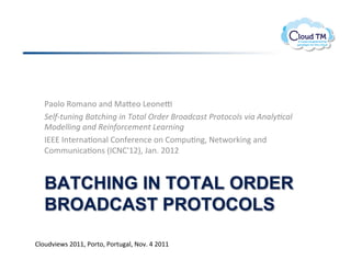 *#.N.!9./#(.!#()!"#o&.!D&.(&|!
   @0)A-.+78761B5.(!8761871C*.5)1D=,0=1B=*5,(52.1E=*.*(*)213851F75)9G(5)1
   H*,0))876157,1I087A*=(0/07.1J05=78761
   ?AAA!?(%&'(#J.(#N!B.(-&'&(:&!.(!B./2<J(>!@&%P.'X3(!#()!
   B.//<(3:#J.($!E?B@BwMFI>!T#(]!FGMF!
   !

   BATCHING IN TOTAL ORDER
   BROADCAST PROTOCOLS

BN.<)73&P$!FGMM>!*.'%.>!*.'%<#N>!@.7]!U!FGMM!
 