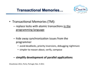 Transactional Memories!


•  K'#($#:J.(#N!"&/.'3&$!EK"IQ!
     –  '&2N#:&!N.:X$!P3%+!#%./3:!%'#($#:J.($!3(!%+&!
        2'.'#//3(!N#(<#&!

     –  +3)&!#P#8!$8(:+'.(34#J.(!3$$<&$!-'./!%+&!
        2'.'#//&'!
          •  #7.3)!)&#)N.:X$>!2'3.'3%8!3(7&'$3.($>!)&;<3(!(3+%/#'&!
          •  $3/2N&'!%.!'&#$.(!#;.<%>!7&'3-8>!:./2.$&!


     –  2*)'#*$D.4"6"#&')",/.&$.'101##"#.1''#*31(&,2.
!
BN.<)73&P$!FGMM>!*.'%.>!*.'%<#N>!@.7]!U!FGMM!
 
