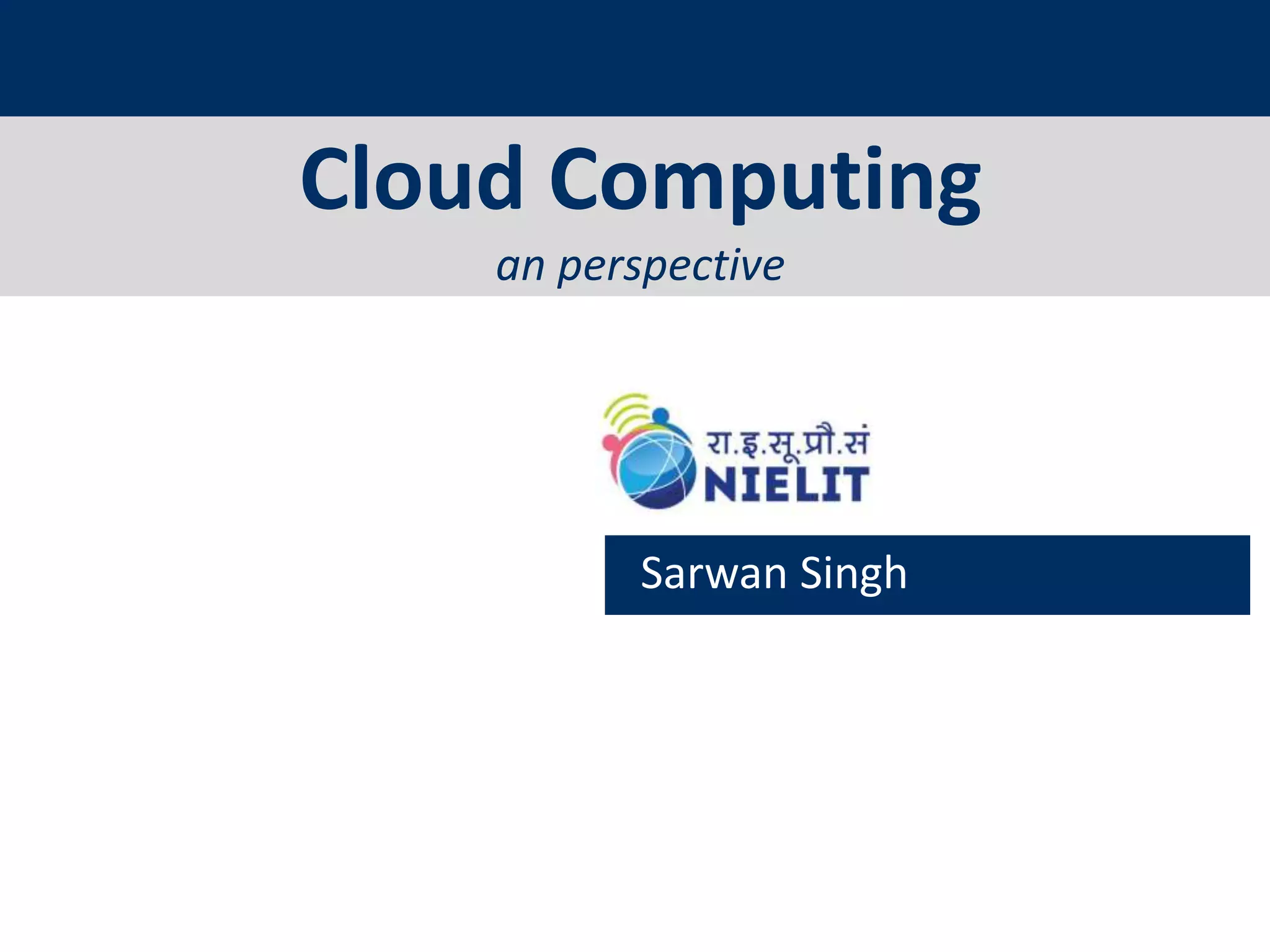 Cloud Computing
an perspective
Sarwan Singh
 