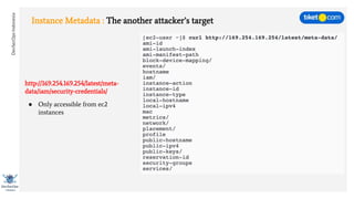 DevSecOpsIndonesia
Instance Metadata : The another attacker’s target
http://169.254.169.254/latest/meta-
data/iam/security-credentials/
● Only accessible from ec2
instances
 