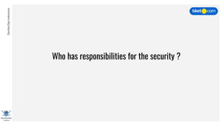 DevSecOpsIndonesia
Who has responsibilities for the security ?
 