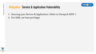 DevSecOpsIndonesia
Mitigation : Service & Application Vulnerability
1. Securing your Service & Application ( Refer to Owasp & NIST )
2. For IAM, use least privileges
 