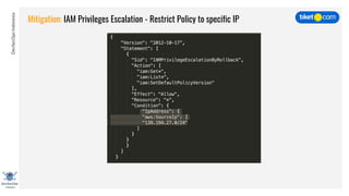 DevSecOpsIndonesia
Mitigation: IAM Privileges Escalation - Restrict Policy to specific IP
 