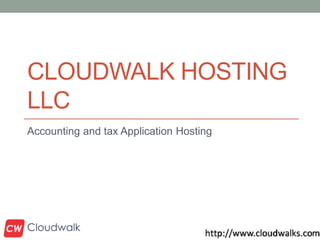 CLOUDWALK HOSTING
LLC
Accounting and tax Application Hosting
 