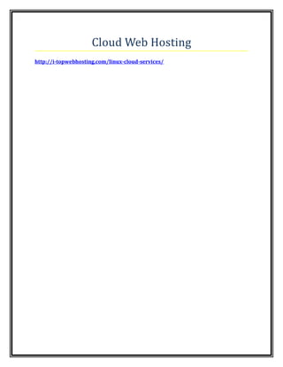 Cloud Web Hosting
http://i-topwebhosting.com/linux-cloud-services/
 
