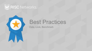 Best Practices
Data, Look, Benchmark
 