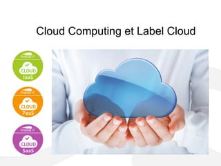 Cloud Computing et Label Cloud
 
