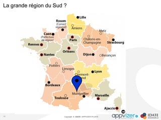 Copyright © IDATE / APPVIZER.FR 201540
La grande région du Sud ?
 