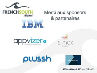 #CloudWeek #FrenchSouth
Merci aux sponsors
& partenaires
 