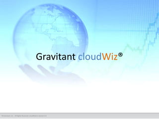 Gravitant cloudWiz®




© Gravitant, Inc. All Rights Reserved. cloudMatrix Version 5.0
 