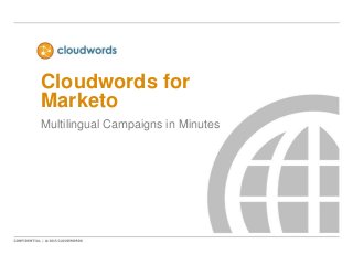 Cloudwords for
Marketo
Multilingual Campaigns in Minutes

 