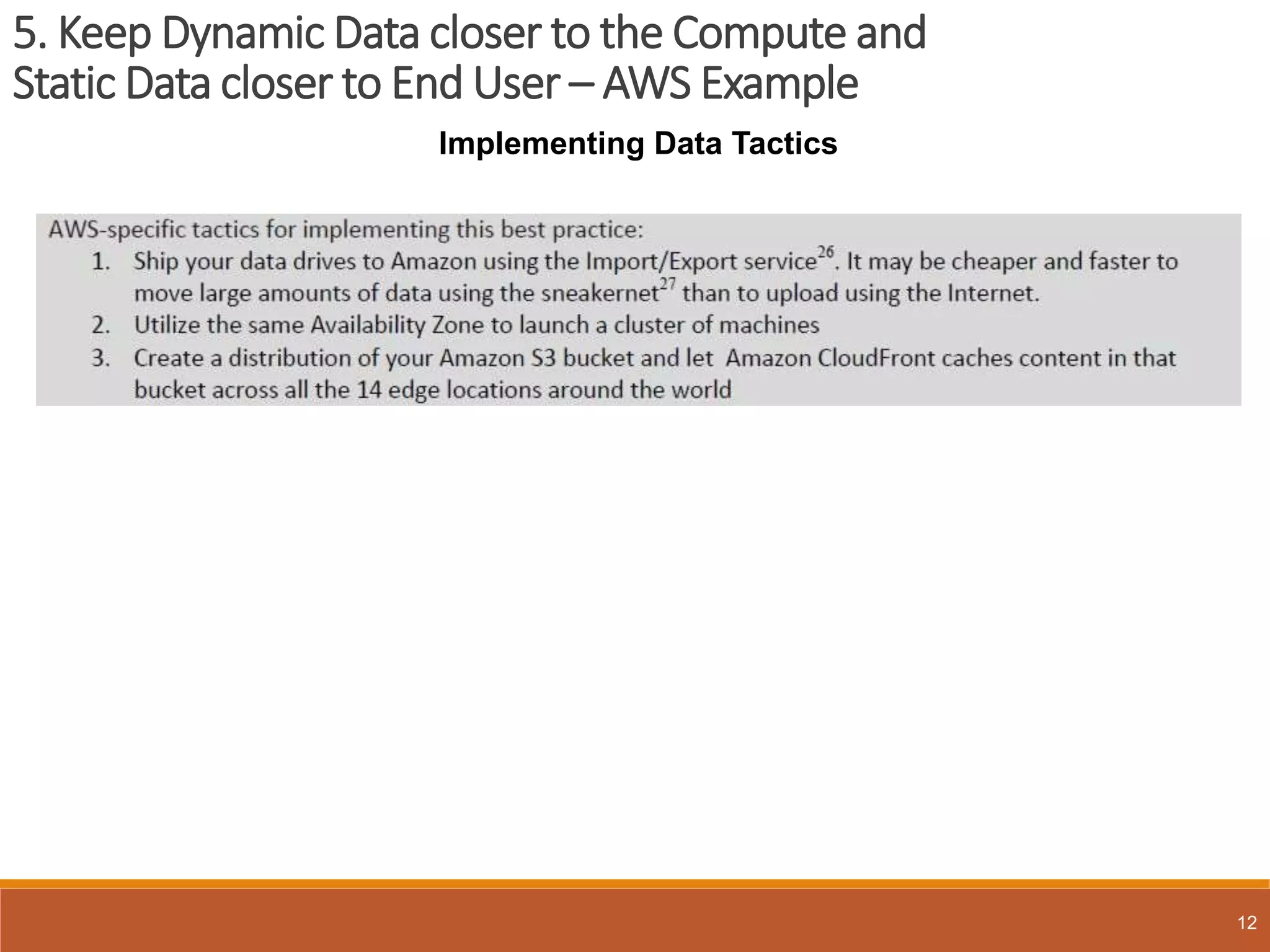 5. Keep Dynamic Data closer to the Compute and
Static Data closer to End User – AWS Example
12
Implementing Data Tactics
 