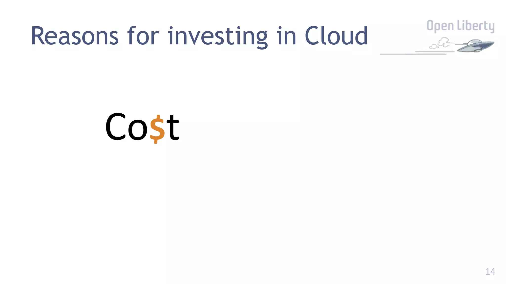 14
Reasons for investing in Cloud
Co$t
 
