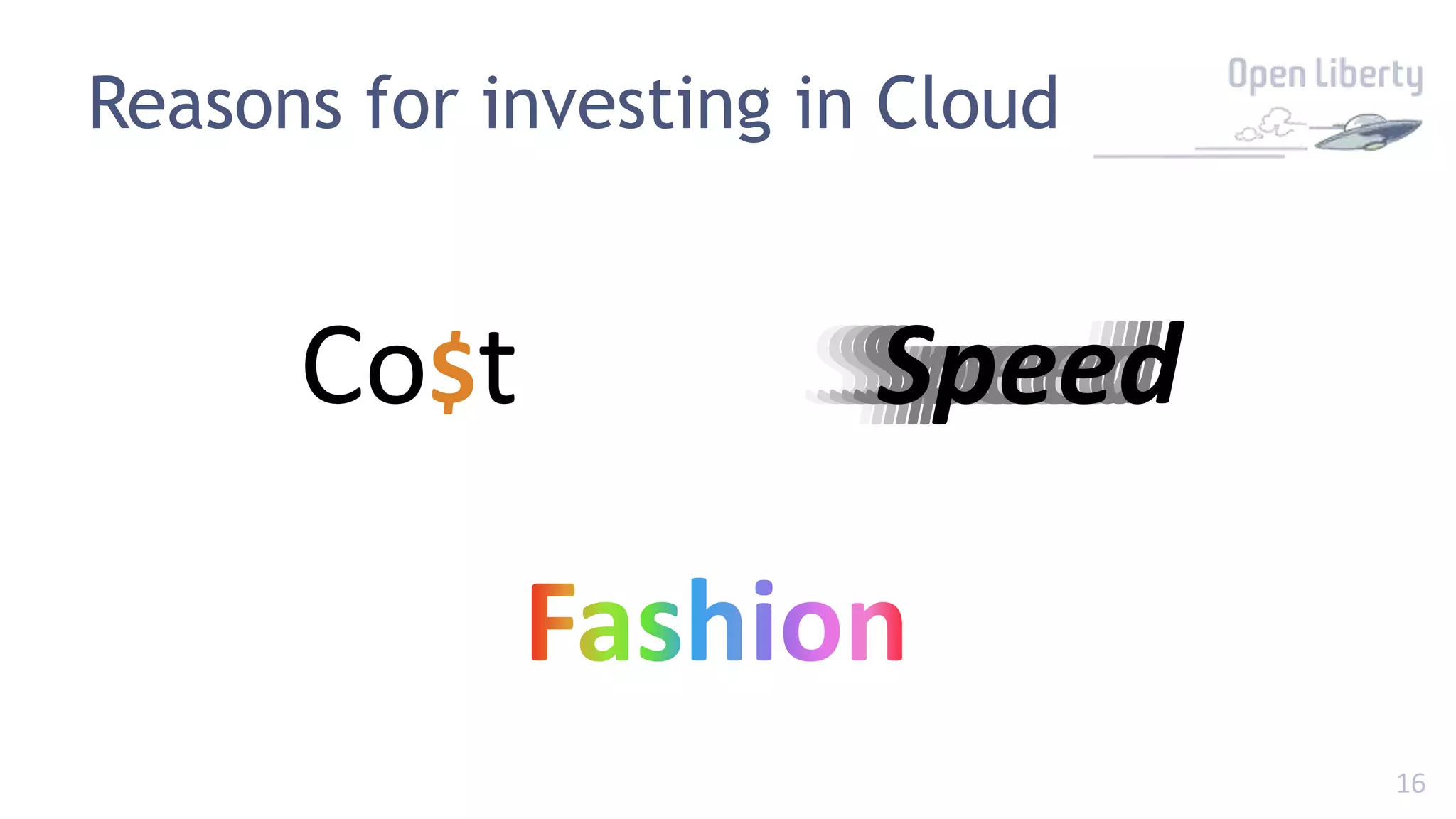 16
Reasons for investing in Cloud
Co$t Speed
Speed
Speed
Speed
Speed
Speed
Speed
 